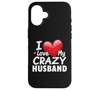 I Love My Crazy Husband Fun and Romantic Design Case for iPhone 16