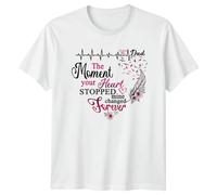 I Love My Dad The Moment Your Heart Stopped Mine Changed Forever Remembrance Loss of Father Graphic T-Shirt Men Women Tee Memorial Gift 4XL White