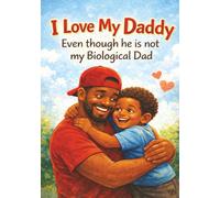 I Love My Daddy Even though he is not my Biological Dad