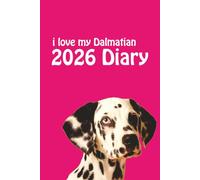 i love my Dalmatian 2026 Diary: Spotty Dog Lovers Weekly & Monthly Planner - Week to View on 2 Pages - January to December - 6" x 9"