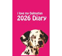 i love my Dalmatian 2026 Diary: Spotty Dog Lovers Weekly & Monthly Planner - Week to View on 2 Pages - January to December - 6" x 9"