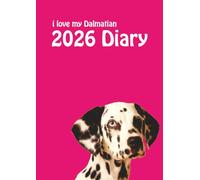i love my Dalmatian A4 2026 Diary: Spotty Dog Lovers Weekly & Monthly Planner - Week to View on 2 Pages - January to December - A4 (8.27" x 11.69")