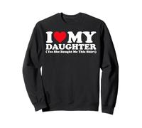 I Love My Daughter Yes She Bought Me This Shirt Mother's Day Sweatshirt