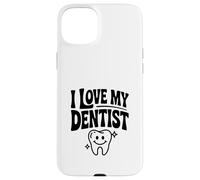 I Love My Dentist Funny Dental Humor For Patients Case for iPhone 15 Plus