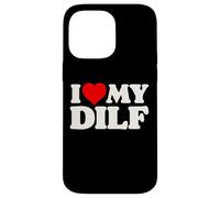 I Love My DILF! Funny Sexy Hot Dad Daddy Husband Crush Heart Case for iPhone 14 Pro Max