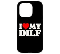 I Love My DILF! Funny Sexy Hot Dad Daddy Husband Crush Heart Case for iPhone 15 Pro