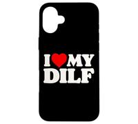 I Love My DILF! Funny Sexy Hot Dad Daddy Husband Crush Heart Case for iPhone 16 Plus