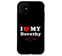 I love my Dorothy doing Dorothy things Case for iPhone 11