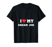 I Love My Dream Job T-Shirt