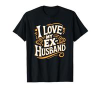 I Love My Ex-Husband, Divorcing Ex Wife and Divorce T-Shirt