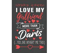 I Love My Girlfriend More Than Darts Yes She Bought Me This: Journal Notebook 108 Pages 6 x 9 Lined Writing Paper/ Valentines Day Gift For Him