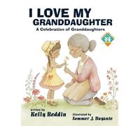 I Love My Granddaughter: A Celebration of Granddaughters: 3 (Celebrating Family Series)