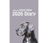 i love my Great Dane 2026 Diary: Dog Lovers Weekly & Monthly Planner - Week to View on 2 Pages - January to December - 6" x 9"