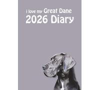 i love my Great Dane A4 2026 Diary: Dog Lovers Weekly & Monthly Planner - Week to View on 2 Pages - January to December - A4 (8.27" x 11.69")