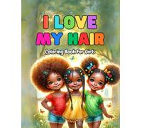 I Love My Hair: Cute Black Girl Coloring Book for Kids | 35 Fun Pages to Color Including Ballet, Bike Riding, Reading, Dress-Up, and More