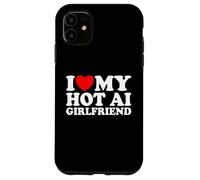 I Love My Hot AI Girlfriend Funny Humor Novelty Nerd Quote Case for iPhone 11