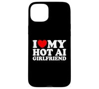 I Love My Hot AI Girlfriend Funny Humor Novelty Nerd Quote Case for iPhone 15 Plus