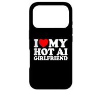 I Love My Hot AI Girlfriend Funny Humor Novelty Nerd Quote Case for iPhone 17 Pro