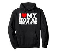 I Love My Hot AI Girlfriend Funny Humor Novelty Nerd Quote Pullover Hoodie