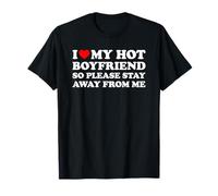 I Love My Hot Boyfriend So Please Stay Away From Me T-Shirt