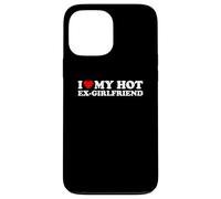 I Love My Hot Ex-Girlfriend Case for iPhone 13 Pro Max