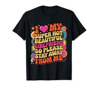 I Love My Hot Girlfriend Stay Away from Me - T-Shirt