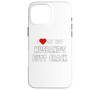 I love My Hot Husband's Butt Crack - for women and men Case for iPhone 16 Pro Max