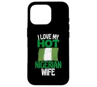 I Love My Hot Nigerian Wife Funny Nigeria Relationship Case for iPhone 16 Pro