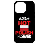 I Love My Hot Polish Husband Funny Poland Relationship Case for iPhone 15 Pro Max