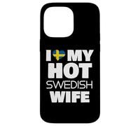 I Love My Hot Swedish Wife Married To A Smoking Hot Swede Case for iPhone 14 Pro Max