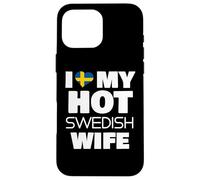 I Love My Hot Swedish Wife Married To A Smoking Hot Swede Case for iPhone 16 Pro Max