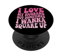 I Love My Husband But Sometimes I Wanna Square Up PopSockets Adhesive PopGrip