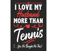 I love my Husband More Than Tennis (...yes,he bought me this): Journal-notebook funny quotes gift for Her, Tennis lovers, Wife Valentine Gift or any occasion