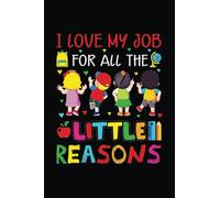 I Love My Job For All The Little Reasons Notebook: Cute Notebook & Journal For Girls And Boys - Journal Writing, Composition, Note-taking And Much More
