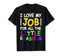 I Love My Job for All The Little Reasons Teacher Pride T-Shirt