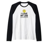 I Love My Job Said No One Ever Funny Office Humor Apparel Raglan Baseball Tee