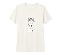 I Love My Job Sarcastic Office Humor Funny Coworker Premium T-Shirt