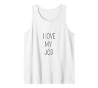 I Love My Job Sarcastic Office Humor Funny Coworker Tank Top