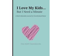 I Love My Kids… But I Need a Minute: A Real & Relatable Journal for Overwhelmed Moms | Funny, Honest Self-Care Journal for Moms: For the mom who loves ... and needs a moment to breathe.