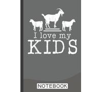 I Love My Kids Funny Gift Goat Lover Notebook: Funny Goat Notebook to write in | 6 X 9 inches | Notebook 120- page lined | Great goat record keeping notebook gift for goat lovers