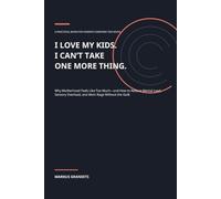 I LOVE MY KIDS. I CAN’T TAKE ONE MORE THING.: Why Motherhood Feels Like Too Much-and How to Reduce Mental Load, Sensory Overload, and Mom Rage Without the Guilt