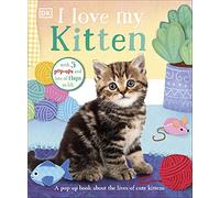 I Love My Kitten : A Pop-Up Book About the Lives of Cute Kittens
