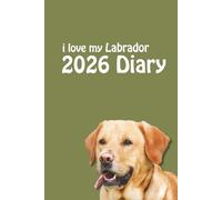 i love my Labrador 2026 Diary: Yellow Lab Lovers Weekly & Monthly Planner - Week to View on 2 Pages - January to December - 6" x 9"