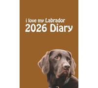 i love my Labrador Diary 2026: Chocolate Lab Lovers Weekly & Monthly Planner - Week to View on 2 Pages - January to December - 6" x 9"