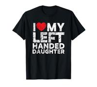 I Love My Left Handed Daughter T-Shirt