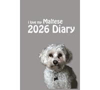 i love my Maltese 2026 Diary: Maltese Terrier Lovers Weekly & Monthly Planner - Week to View on 2 Pages - January to December - 6" x 9"