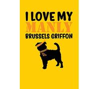 I Love My Manly Brussels Griffon: Yellow, Orange & Black Design, Blank College Ruled Line Paper Journal Notebook for Dog Moms and Their Families. (Dog ... Book: Journal Diary For Writing and Notes)