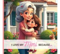 I Love My Mimi Because...: From a Grandaughter to Her Grandmother (I love my ... because...)
