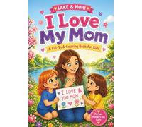 I Love My Mom: A Personalized Fill-In, Coloring & Activity Book for Kids | A Fun and Meaningful Mother’s Day Gift from Children Ages 3-7 A Keepsake ... & Coupons Inside (Lake & Nori Learn to Read)