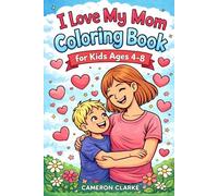 I Love My Mom Coloring Book for Kids Ages 4-8